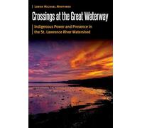 Crossings at the Great Waterway: Indigenous Power and Presence in the St. Lawrence River Watershed