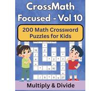 CrossMath Focused - 10: Multiplication & Division Puzzles for Kids: Final Volume of the Series to Master All Major Operations
