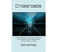 Crossroads: A Real-Life Story of Holy Spirit Guidance for Those Who Have Experienced Trauma, PTSD, or Abuse
