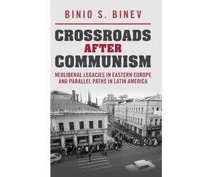 Crossroads After Communism: Neoliberal Legacies in Eastern Europe and Parallel Paths in Latin America