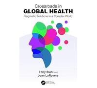 Crossroads in Global Health: Pragmatic Solutions in a Complex World