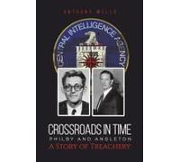 Crossroads In Time Philby And Angleton A Story Of Treachery