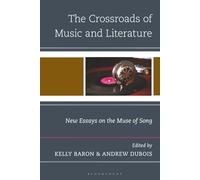 Crossroads of Music and Literature, The: New Essays on the Muse of Song