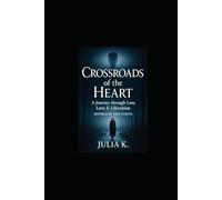 Crossroads of the Heart: A Journey through Loss, Love & Liberation