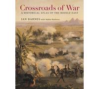 Crossroads of War: A Historical Atlas of the Middle East