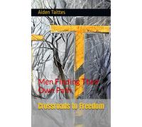 Crossroads To Freedom: Men Finding Their Own Path (Championing Traditional Values: Unlocking Your Best Self)