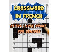 Crossword In French Extra Large Print For Seniors: Excellent And Easy French Crossword Puzzles For Seniors, Dual languages French&English With Solutions!!!