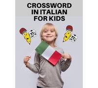 CROSSWORD IN ITALIAN FOR KIDS: THE FIRST BOOK THAT TEACHES THE BASIC ITALIAN WORDS TO KIDS