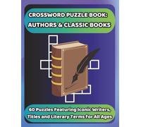 CROSSWORD PUZZLE BOOK: AUTHORS & CLASSIC BOOKS: 60 Puzzles Featuring Iconic Writers, Titles and Literary Terms for All Ages