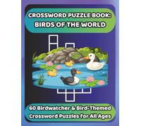 CROSSWORD PUZZLE BOOK: BIRDS OF THE WORLD: 60 Birdwatcher & Bird-Themed Crossword Puzzles for All Ages