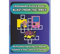 CROSSWORD PUZZLE BOOK: BLAST FROM THE 1990'S: 60 Puzzles Featuring TV, Movies, Fashion & Pop Culture for All Ages