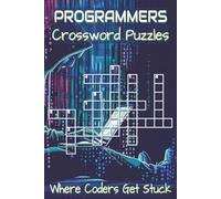 Crossword Puzzle Book for Programmers: Crossword Puzzles with Clear, Easy-to-Read Clues about Coding, Software Development, Computer Science, and ... for programmers to relax and stay sharp.