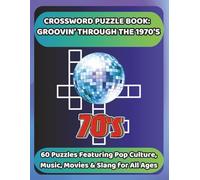 CROSSWORD PUZZLE BOOK: GROOVIN' THROUGH THE 1970'S: 60 Puzzles Featuring Pop Culture, Music, Movies & Slang for All Ages