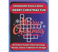 CROSSWORD PUZZLE BOOK: MERRY CHRISTMAS FUN: 60 Festive Puzzles Featuring Songs, Movies, Food & Traditions for All Ages