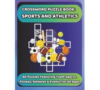 CROSSWORD PUZZLE BOOK: SPORTS AND ATHLETICS: 60 Puzzles Featuring Team Sports, Fitness, Athletes & Events for All Ages