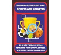 CROSSWORD PUZZLE TRAVEL BOOK: SPORTS AND ATHLETES: 60 Sport-Themed Puzzles Featuring Team Sports, Fitness, Athletes & Events For All Ages