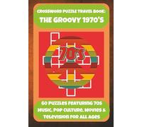 CROSSWORD PUZZLE TRAVEL BOOK: THE GROOVY 1970'S: 60 Puzzles Featuring 70s Music, Pop Culture, Movies & Television For All Ages