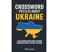 Crossword Puzzles About Ukraine: A Challenging Brain Game Exploring Ukrainian History, Culture, and Food: Test Your Knowledge of Ukraine, Fun and Educational Crosswords for Adults Who Love a Challenge