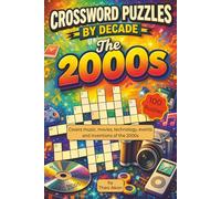 Crossword Puzzles by Decade. The 2000s: 100 Relaxing 2000s-Themed Crossword Puzzles. Suitable for Adults, Seniors, and Teens