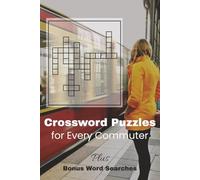 Crossword Puzzles for Every Commuter: Quick Daily Challenges for On-The-Go Solvers | Plus Bonus Crosswords ...A Fun Way To Keep Busy While Traveling