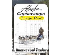 Crossword Puzzles from the Last Frontier: 60 Wild & Witty Word Challenges About Alaska’s Cities, Creatures & Legends