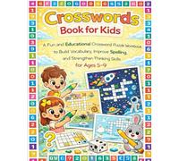 Crosswords Book for Kids: A Fun and Educational Crossword Puzzle Workbook to Build Vocabulary, Improve Spelling, and Strengthen Thinking Skills for Ages 5-9