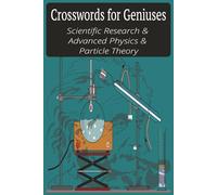 Crosswords for Geniuses: Scientific Research & Advanced Physics & Particle Theory