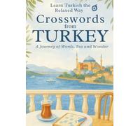 Crosswords from Turkey: Learn Turkish the Relaxed Way - A Journey of Words, Tea, and Timeless Places: Mindful Turkish for Travelers, Language ... (Turkish Language Learning Puzzle Book)