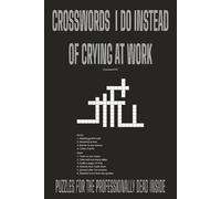 Crosswords I Do Instead of Crying at Work: A Puzzle a Day Keeps the Breakdown Away| 40 puzzles | 6 x9 inches | Office Gag Gift - Funny Crossword ... Bosses, and Anyone Surviving Offices