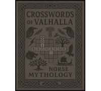 CROSSWORDS OF VALHALLA: Norse Mythology Edition: 50 Puzzles Featuring Norse Gods, Creatures, Realms & Legendary Warriors