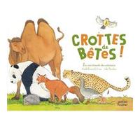 Crottes de bêtes - Les excréments des animaux Elisabeth Dumont-Le Cornec (Auteur), Emilie Vanvolsem (Illustration)