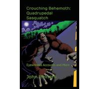 Crouching Behemoth: Quadrupedal Sasquatch: Eyewitness Accounts and More