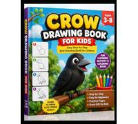 Crow Drawing Book for Kids: Easy Step-by-Step Bird Drawing Book for Children Ages 3-8 | Fun Learning Activity & Coloring Practice Book: Learn to Draw ... Simple Shapes | Perfect Gift for Boys & Girls