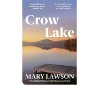 Crow Lake: FROM THE BOOKER PRIZE LONGLISTED AUTHOR OF A TOWN CALLED SOLACE NEUF