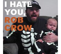 I Hate You Rob Crow