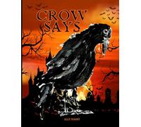 Crow Says: Crow Says: Tales from the Crow, Where Shadows Whisper and Legends Awaken, Beware What Lurks Between the Pages!
