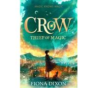 Crow: Thief of Magic - Fiona Dixon - HarperCollinsChildren’sBooks - ebook (ePub) - Livre
