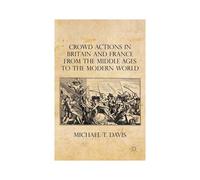 Crowd Actions In Britain And France From The Middle Ages To The Modern World