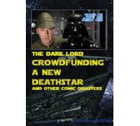 Crowd Funding A New Death Star and Other Comic Disasters
