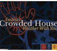 Crowded House - Instinct/Weather With You