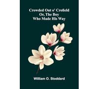 Crowded Out o' Crofield; Or, The Boy who made his Way