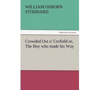 Crowded Out O' Crofield Or, The Boy Who Made His Way
