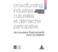 Crowdfunding, industries culturelles et démarche participative De nouveaux financements pour la création - Laurent Creton - Peter Lang - broché - Essai