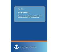Crowdfunding: Overview Of The Industry, Regulation And Role Of Crowdfunding In The Venture Startup