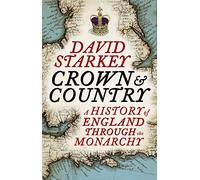 Crown and Country: A History of England Through the Monarchy