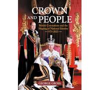 Crown and People: British Coronations and the Shaping of National Identity 973-2023
