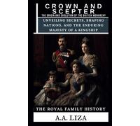 Crown And Scepter: The Origin And Evolution Of The British Monarchy: Unveiling Secrets, Shaping Nations, And The Enduring Majesty Of A Kingship (The Royal Family History)