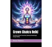 Crown Chakra Reiki: The Path to Divine Connection, Sahasrara Awakening & Energy Healing