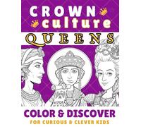 Crown Culture: Queens for Curious & Clever Kids: Color, Learn & Explore History's Most Iconic Queens