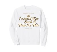 Crown Esther 4:14 A créé la Foi en Une telle époque Sweatshirt